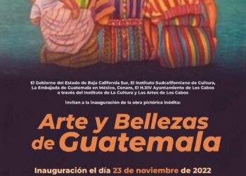 Ve y disfruta de la obra pictórica inédita: “Arte y Bellezas de Guatemala”, en Galería del Cerrito del Timbre de Cabo San Lucas