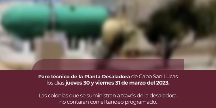 Este jueves 30 y viernes 31 de marzo habrá paro técnico por mantenimiento en la planta desaladora de Cabo San Lucas