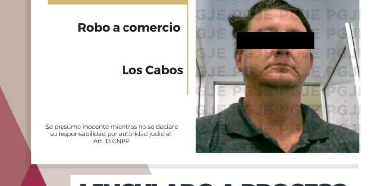 CONSIGUE PGJE VINCULACIÓN A DE SUJETO POR ROBO A TIENDA COPPEL EN CABO SAN LUCAS