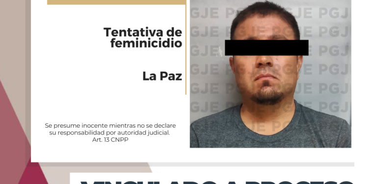 OBTUVO PGJE VINCULACIÓN A PROCESO POR TENTATIVA DE FEMINICIDIO EN LA PAZ