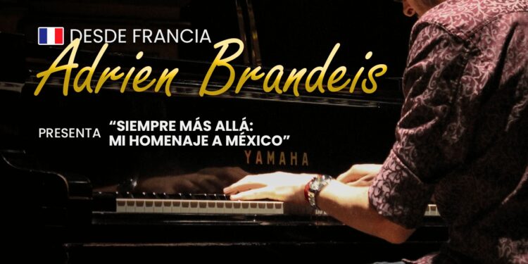 Gran concierto de piano con el destacado pianista francés Adrien Brandeis, presentando “Siempre más allá: Mi homenaje a México” este próximo jueves 30 de noviembre a las 08:00 de la noche