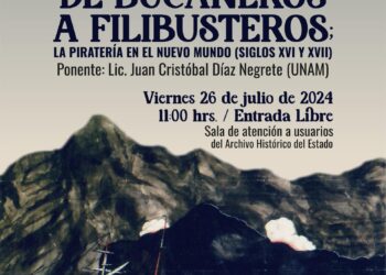 INVITAN A CONFERENCIA: “DE BUCANEROS A FILIBUSTEROS; LA PIRATERÍA EN EL NUEVO MUNDO (SIGLOS XVI Y XVII)”