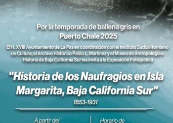 INAUGURARÁN EN PUERTO CHALE EXPOSICIÓN FOTOGRÁFICA “HISTORIA DE LOS NAUFRAGIOS EN ISLA MARGARITA, BAJA CALIFORNIA SUR”