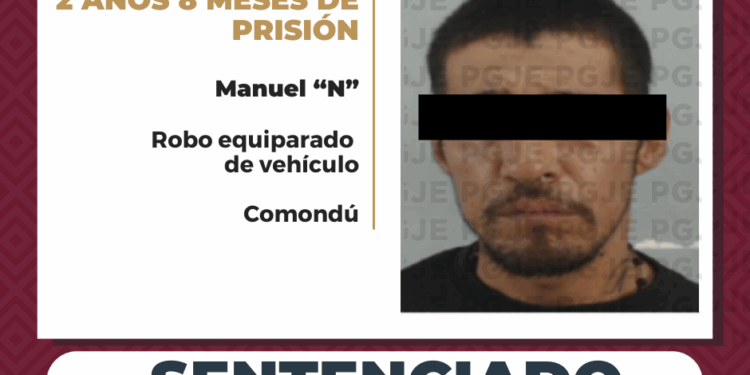 OBTIENE SENTENCIA DE 2 AÑOS 8 MESES DE PRISIÓN PARA CULPABLE DE ROBO EQUIPARADO DE VEHÍCULO EN COMONDÚ